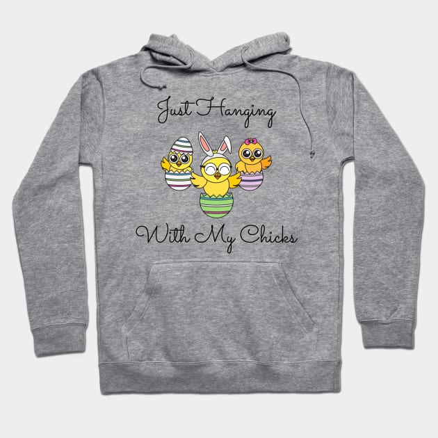 Just Hanging Out With My Chicks. Cute Little Chicks in Easter Eggs. Perfect for an Easter Basket Stuffer. Happy Easter Gift Hoodie by That Cheeky Tee